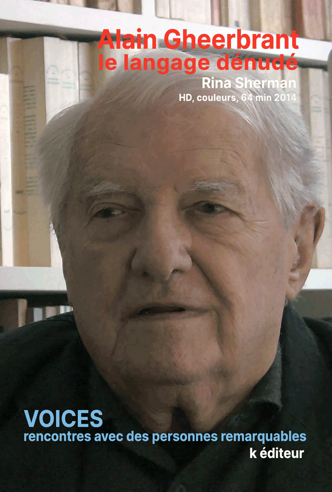 Alain Gheerbrant, le langage dénudé / Rina Sherman VOICES, rencontres avec des personnes remarquables