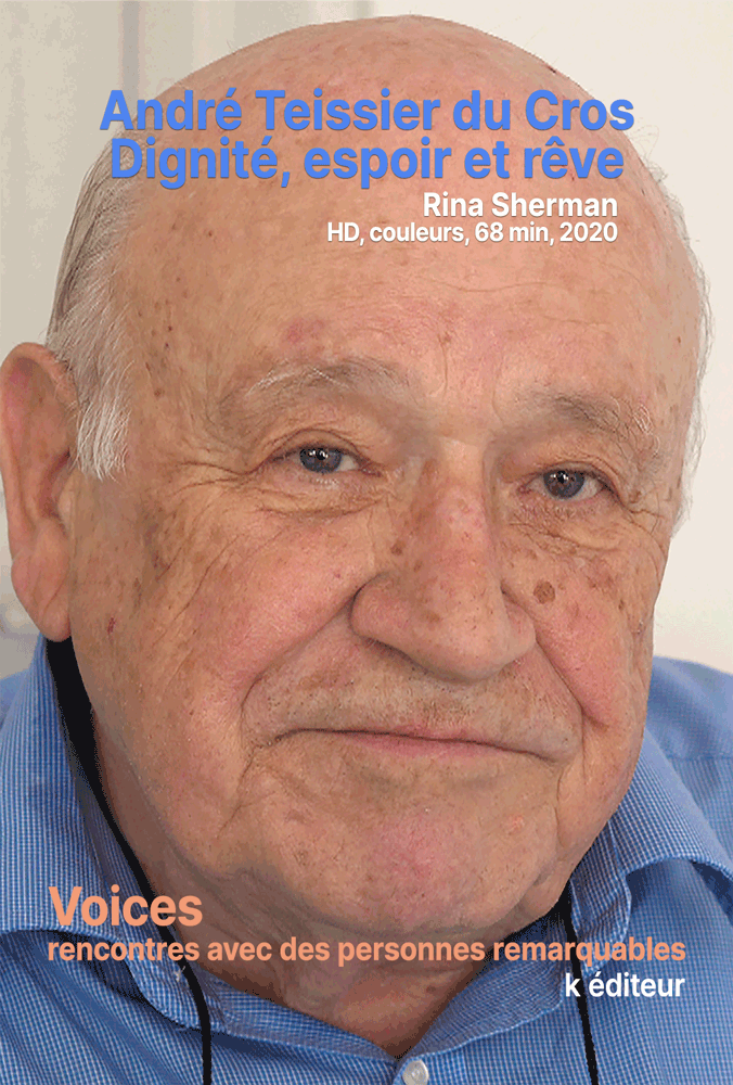 André Teissier du Cros, dignité, espoir et rêve / Rina Sherman VOICES, rencontres avec des personnes remarquables