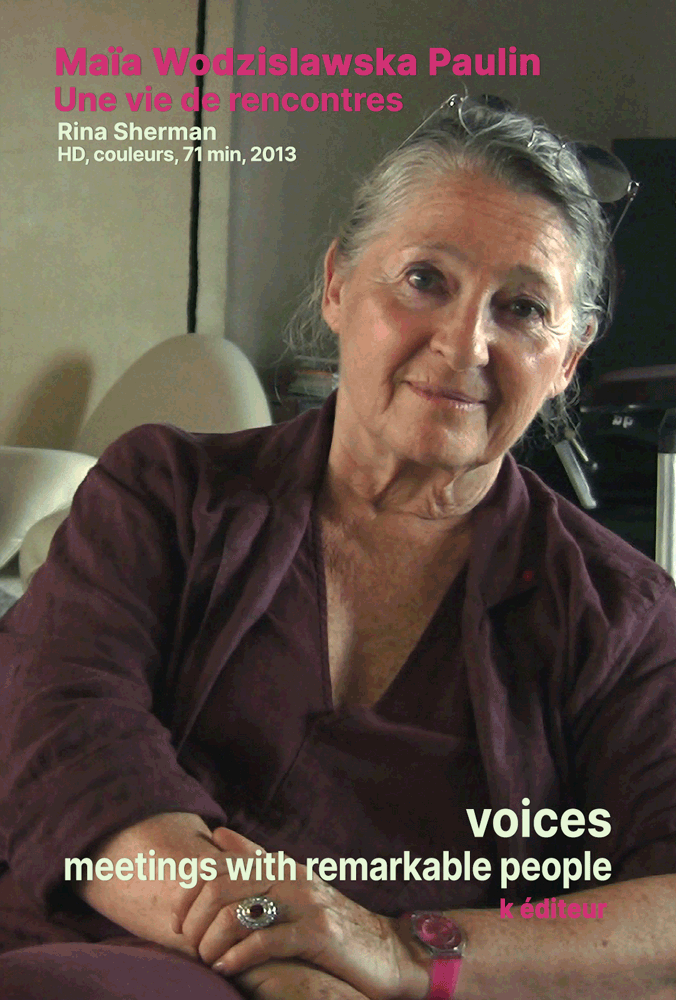 Maïa Wodzislawska Paulin, une vie de rencontres / Rina Sherman VOICES, Meetings with Remarkable People