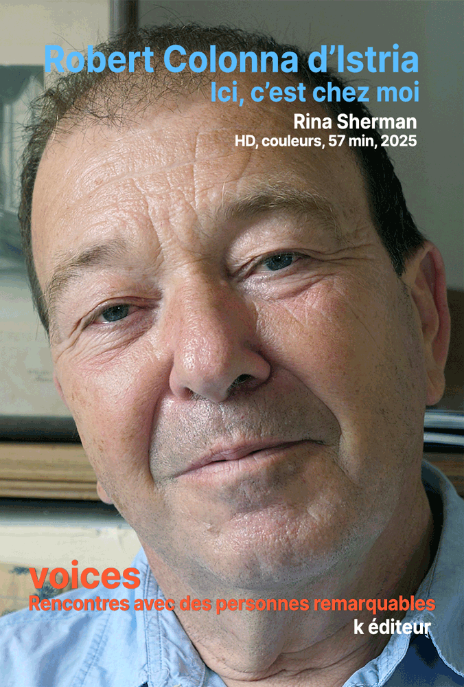 Robert Colonna d'Istria, ici, c'est chez moi / Rina Sherman VOICES, rencontres avec des personnes remarquables