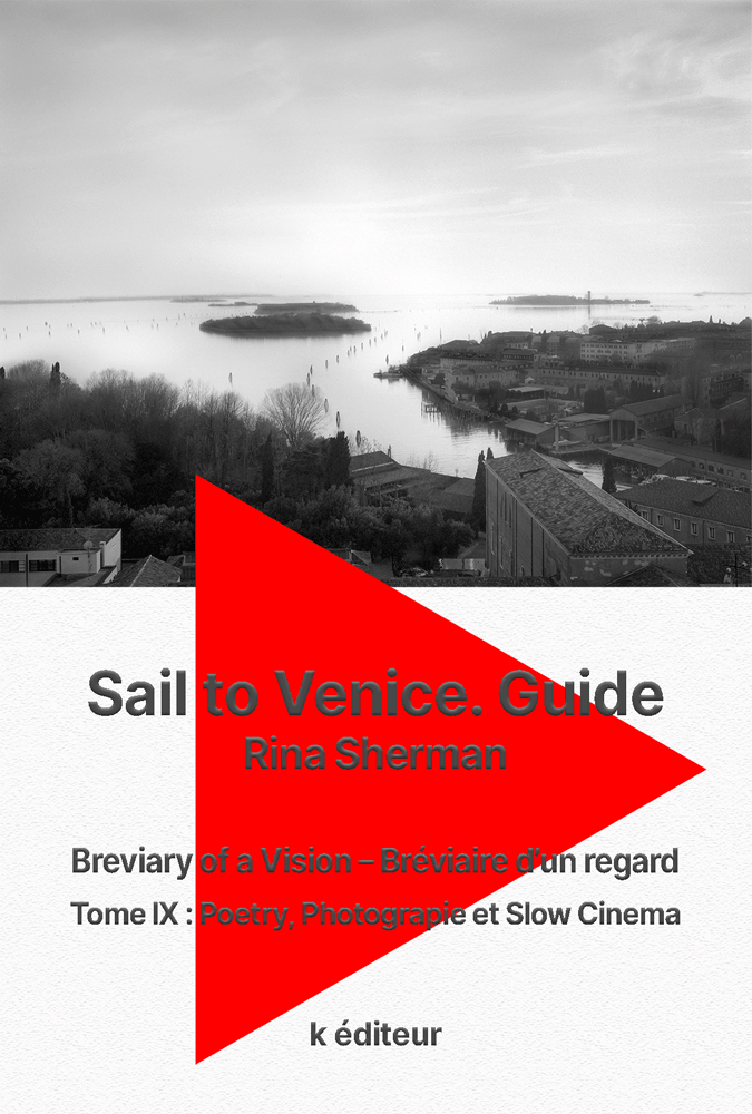 Sail to Venice. Guide / Rina Sherman Breviary of a Vision – Bréviaire d'un regard
