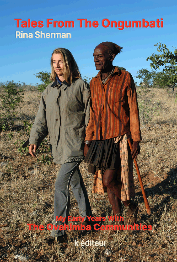 Tales From The Ongumbati / Rina Sherman My Early Years With The Ovahimba Communities