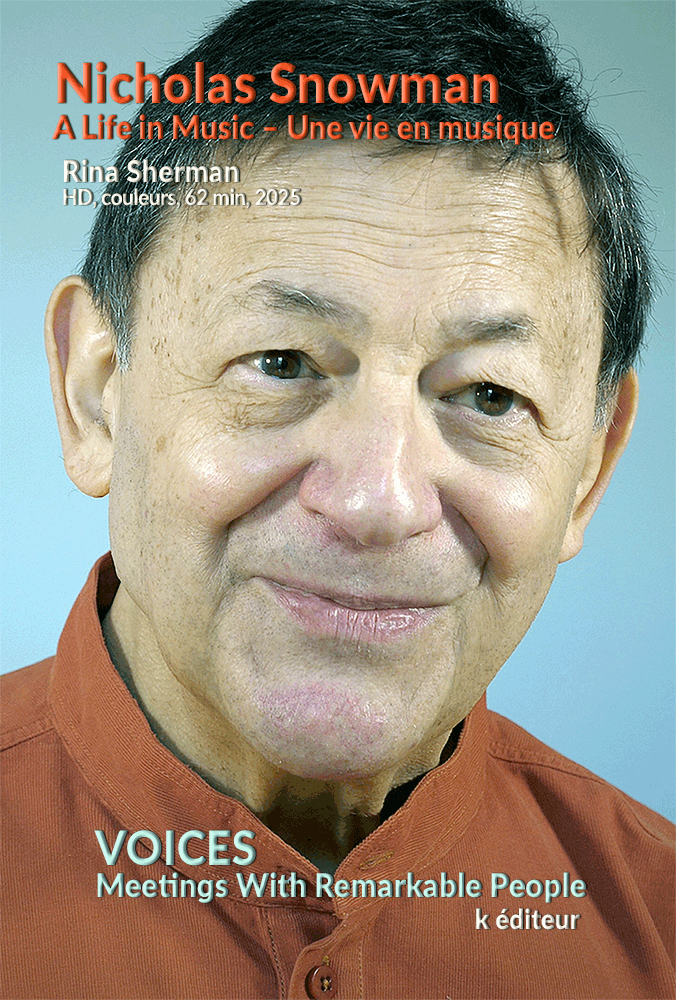 Nicholas Snowman, A Life in Music – une vie en musique Rina Sherman VOICES, Meetings with Remarkable People, rencontres avec des personnes remarquables HD, couleurs, 61 min, k éditeur, Paris 2025 Original English version subtitled in French – Version originale en anglais, sous-titrée en français