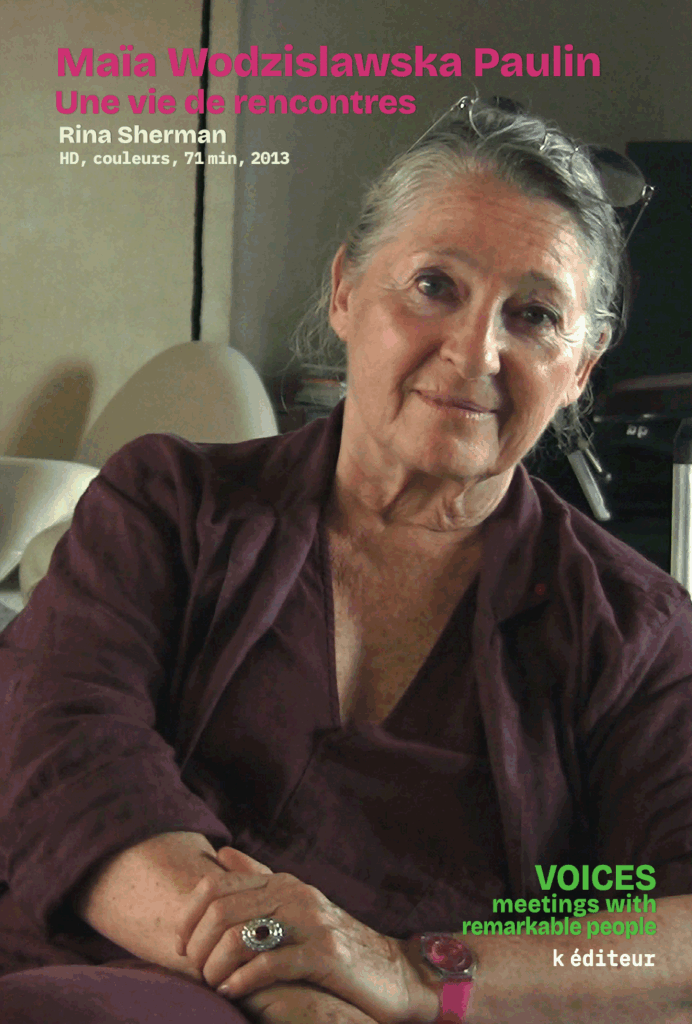 Maïa Wodzislawska Paulin, une vie de rencontres / Rina Sherman VOICES, Meetings with Remarkable People